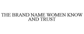 THE BRAND NAME WOMEN KNOW AND TRUST