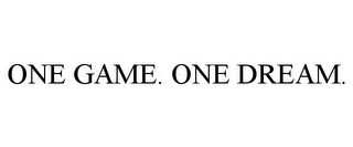 ONE GAME. ONE DREAM.