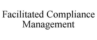 FACILITATED COMPLIANCE MANAGEMENT