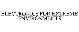 ELECTRONICS FOR EXTREME ENVIRONMENTS