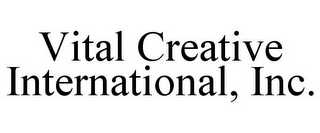 VITAL CREATIVE INTERNATIONAL, INC.