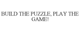 BUILD THE PUZZLE, PLAY THE GAME!