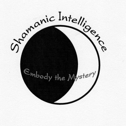 SHAMANIC INTELLIGENCE: EMBODY THE MYSTERY