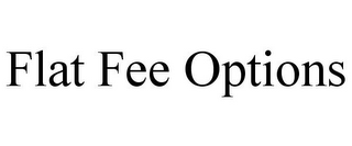 FLAT FEE OPTIONS