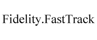 FIDELITY.FASTTRACK