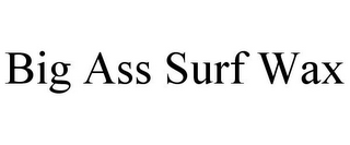 BIG ASS SURF WAX