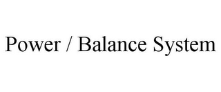 POWER / BALANCE SYSTEM