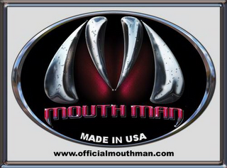 MOUTH MAN MADE IN THE USA WWW.OFFICAILMOUTHMAN.COM