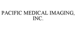 PACIFIC MEDICAL IMAGING, INC.