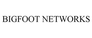 BIGFOOT NETWORKS