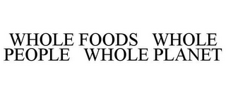 WHOLE FOODS   WHOLE PEOPLE   WHOLE PLANET