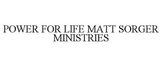 POWER FOR LIFE MATT SORGER MINISTRIES