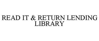 READ IT & RETURN LENDING LIBRARY