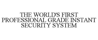 THE WORLD'S FIRST PROFESSIONAL GRADE INSTANT SECURITY SYSTEM