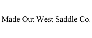 MADE OUT WEST SADDLE CO.