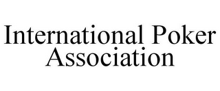 INTERNATIONAL POKER ASSOCIATION