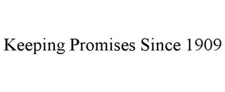 KEEPING PROMISES SINCE 1909