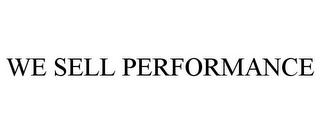 WE SELL PERFORMANCE