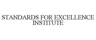 STANDARDS FOR EXCELLENCE INSTITUTE