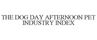 THE DOG DAY AFTERNOON PET INDUSTRY INDEX