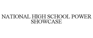 NATIONAL HIGH SCHOOL POWER SHOWCASE