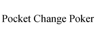 POCKET CHANGE POKER