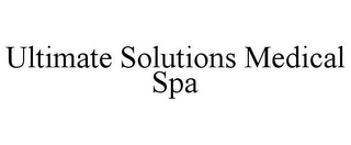 ULTIMATE SOLUTIONS MEDICAL SPA