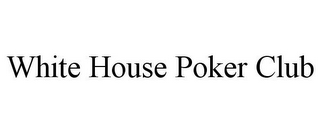 WHITE HOUSE POKER CLUB