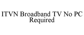 ITVN BROADBAND TV NO PC REQUIRED