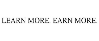 LEARN MORE. EARN MORE.