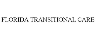 FLORIDA TRANSITIONAL CARE