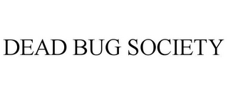 DEAD BUG SOCIETY
