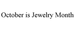 OCTOBER IS JEWELRY MONTH