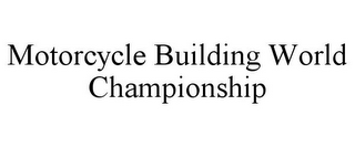 MOTORCYCLE BUILDING WORLD CHAMPIONSHIP