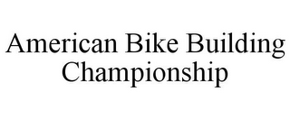 AMERICAN BIKE BUILDING CHAMPIONSHIP