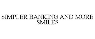 SIMPLER BANKING AND MORE SMILES