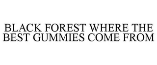 BLACK FOREST WHERE THE BEST GUMMIES COME FROM