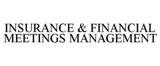 INSURANCE & FINANCIAL MEETINGS MANAGEMENT