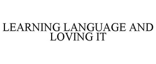 LEARNING LANGUAGE AND LOVING IT