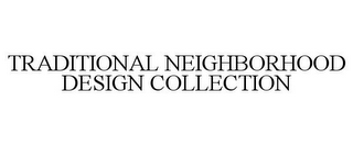 TRADITIONAL NEIGHBORHOOD DESIGN COLLECTION