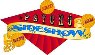 THE PSYCHO SIDESHOW BIZARRE UNREAL AMAZING