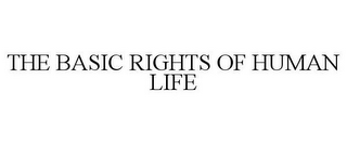 THE BASIC RIGHTS OF HUMAN LIFE