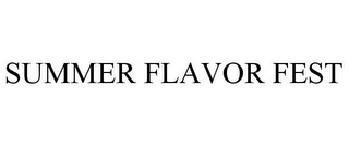 SUMMER FLAVOR FEST