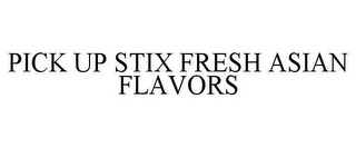 PICK UP STIX FRESH ASIAN FLAVORS