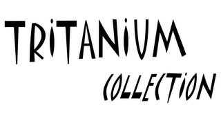 TRITANIUM COLLECTION