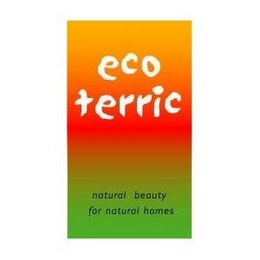 ECO TERRIC NATURAL BEAUTY FOR NATURAL HOMES