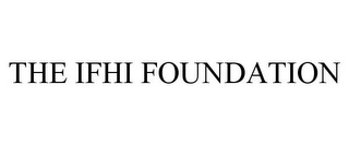 THE IFHI FOUNDATION