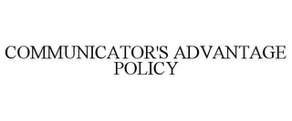 COMMUNICATOR'S ADVANTAGE POLICY