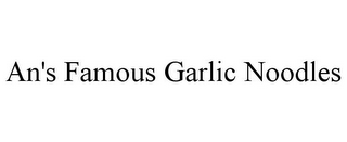 AN'S FAMOUS GARLIC NOODLES