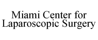 MIAMI CENTER FOR LAPAROSCOPIC SURGERY